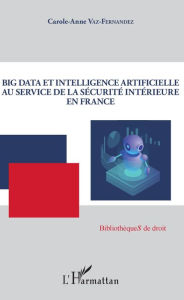 Title: Big Data et intelligence artificielle au service de la sécurité intérieure en France, Author: Carole-Anne Vaz-Fernandez