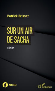 Title: Sur un air de Sacha, Author: Patrick Brisset