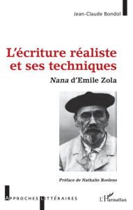 Title: L'écriture réaliste et ses techniques: Nana d'Emile Zola, Author: Jean-Claude Bondol