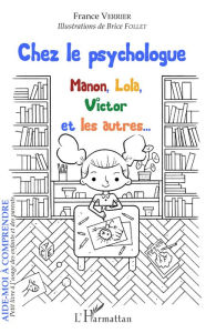 Title: Chez le psychologue: Manon, Lola, Victor et les autres... - A partir de 6 ans, Author: France Verrier