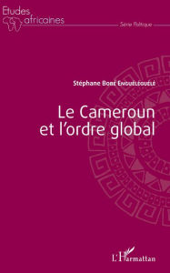 Title: Le Cameroun et l'ordre global, Author: Stéphane Engueleguele