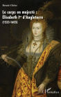 Le corps en majesté :: Élisabeth Ire d'Angleterre - (1533-1603)