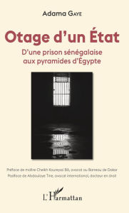 Title: Otage d'un État: D'une prison sénégalaise aux pyramides d'Égypte, Author: Adama Gaye