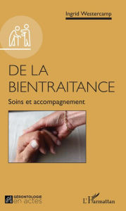 Title: De la bientraitance: Soins et accompagnement, Author: Ingrid Westercamp