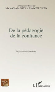 Title: De la pédagogie de la confiance, Author: Marie-Claude Egry