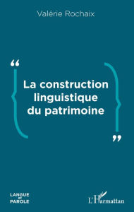 Title: La construction linguistique du patrimoine, Author: Valérie Rochaix