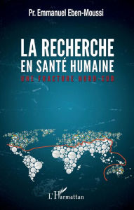 Title: La recherche en santé humaine: Une fracture nord-sud, Author: Emmanuel Eben-Moussi