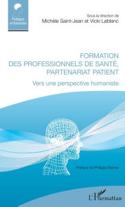 Title: Formation des professionnels de santé, partenariat patient: Vers une perspective humaniste, Author: Michèle Saint-Jean