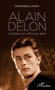 Title: Alain Delon: L'acteur qui offre son âme, Author: Christophe Leclerc