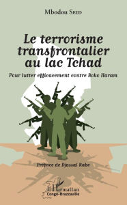 Title: Le terrorisme transfrontalier au lac Tchad: Pour lutter efficacement contre Boko Haram, Author: Mbodou Seid