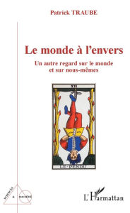 Title: Le monde à l'envers: Un autre regard sur le monde et sur nous-mêmes, Author: Patrick Traube