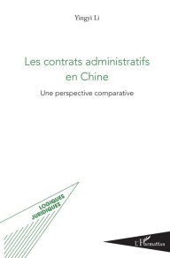 Title: Les contrats administratifs en Chine: Une perspective comparative, Author: Yingyi Li