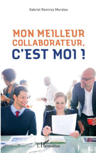 Title: Mon meilleur collaborateur, c'est moi !, Author: Gabriel Ramirez Morales