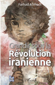 Title: Grandir sous la Révolution iranienne, Author: Farhad Ahmadi