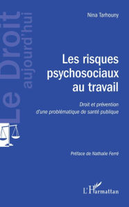 Title: Les risques psychosociaux au travail: Droit et prévention d'une problématique de santé publique, Author: Nina Tarhouny