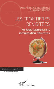 Title: Les frontières revisitées: Héritage, fragmentation, recomposition, hiérarchies, Author: Jean-Paul Chagnollaud