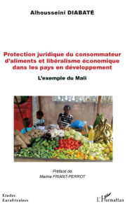 Title: Protection juridique du consommateur d'aliments et libéralisme économique dans les pays en développement: L'exemple du Mali, Author: Alhousseini Diabaté