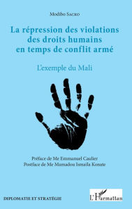 Title: La répression des violations des droits humains en temps de conflit armé: L'exemple du Mali, Author: Modibo Sacko