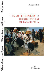 Title: Un autre Népal: Les Khaling Rai de Basa Rapcha, Author: Marc Béchet