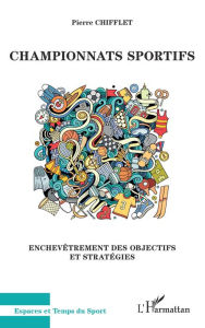 Title: Championnats sportifs: Enchevêtrements des objectifs et stratégies, Author: Pierre Chifflet