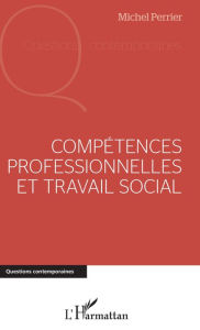 Title: Compétences professionnelles et travail social, Author: Michel Perrier