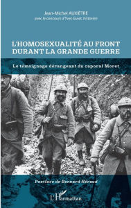 Title: L'homosexualité au front durant la Grande Guerre: Le témoignage dérangeant du caporal Moret, Author: Jean-Michel Auxiètre