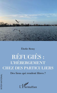 Title: Réfugiés : l'hébergement chez des particuliers: Des liens qui rendent libres ?, Author: Elodie Rémy