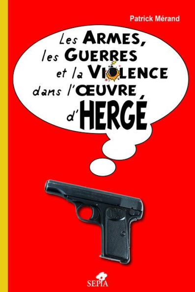 Les armes, les guerres et la violence dans l'oeuvre d'Hergé