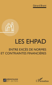Title: Les EHPAD: Entre excès de normes et contraintes financières, Author: Gérard Brami