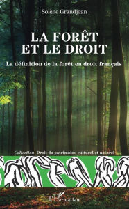 Title: La forêt et le droit: La définition de la forêt en droit français, Author: Solène Grandjean