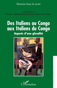 Title: Des Italiens au Congo aux Italiens du Congo: Aspects d'une globalité, Author: Daniele Comberiati