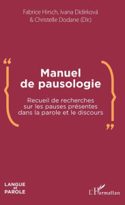 Title: Manuel de pausologie: Recueil de recherches sur les pauses présentes dans la parole et le discours, Author: Fabrice Hirsch