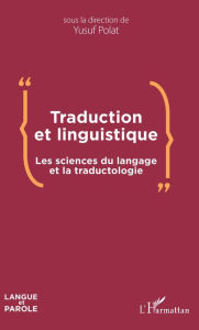 Title: Traduction et linguistique: Les sciences du langage et la traductologie, Author: Yusuf Polat