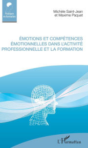 Title: Émotions et compétences émotionnelles dans l'activité professionnelle et la formation, Author: Michèle Saint-Jean