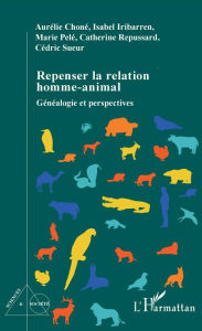 Title: Repenser la relation homme-animal: Généalogie et perspectives, Author: Aurélie Choné