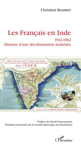 Title: Les Français en Inde: 1914-1962 - Histoire d'une décolonisation maîtrisée, Author: Christian Brumter