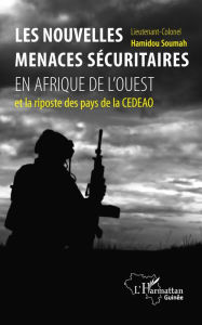 Title: Les nouvelles menaces sécuritaires en Afrique de l'Ouest: et la risposte des pays de la CEDEAO, Author: Hamidou Soumah