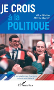 Title: Je crois à la politique, Author: Gérard Delfau