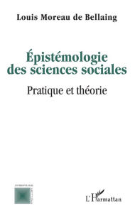 Title: Epistémologie des sciences sociales: Pratique et théorie, Author: Louis Moreau de bellaing