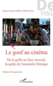 Title: Le goof au cinéma: De la gaffe au faux raccord, la quête de l'anomalie filmique, Author: Réjane Hamus-Vallée