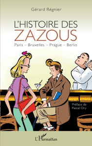 Title: L'histoire des zazous: Paris - Bruxelles - Prague - Berlin, Author: Gérard Regnier