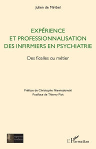 Title: Expérience et professionnalisation des infirmiers en psychiatrie: Des ficelles au métier, Author: Julien de Miribel