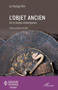 Title: L'objet ancien: Art et temps contemporain, Author: Kim Ju-Young