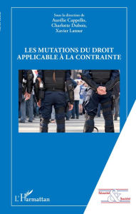 Title: Les mutations du droit applicable à la contrainte, Author: Aurélie Cappello