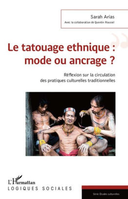Le Tatouage Ethnique Mode Ou Ancrage Reflexion Sur La Circulation Des Pratiques Culturelles Traditionnelles By Sarah Arias Nook Book Ebook Barnes Noble