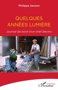 Title: Quelques années lumière: Journal de bord d'un chef électro, Author: Philippe Sanson