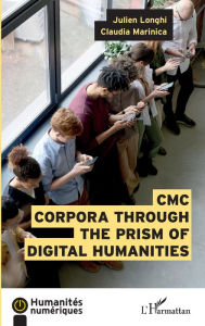 Title: CMC Corpora through the prism of digital humanities, Author: Julien Longhi