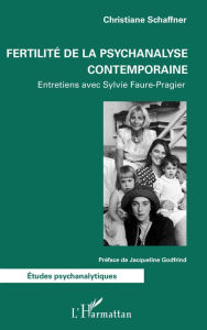 Title: Fertilité de la psychanalyse contemporaine: Entretiens avec Sylvie Faure-Pragier, Author: Christiane Schaffner