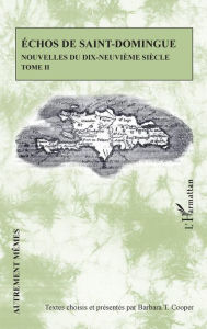 Title: Echos de Saint-Domingue Tome II: Nouvelles du dix-neuvième siècle, Author: Barbara T. Cooper