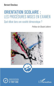 Title: Orientation scolaire : les procédures mises en examen: Quel débat dans une société démocratique ?, Author: Bernard Desclaux